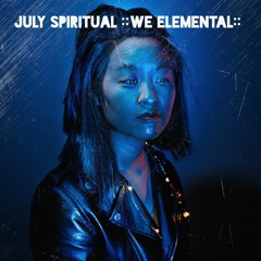 July Spiritual ::WE ELEMENTAL::