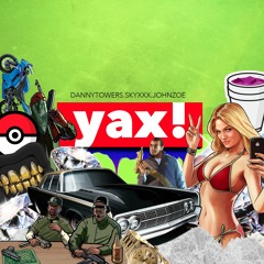 YAX! ft. Danny Towers x John Zoe (Prod. by ???)