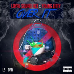Loyal Squad Ace x Young Litty - Over It (Prod. By TRACKZOMBIE)
