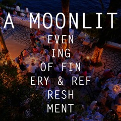 A Moonlit Evening of Finery & Refreshment
