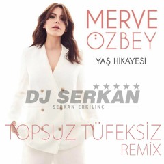 Merve Özbey - Topsuz Tüfeksiz Remix (www.DJSERKAN.com)