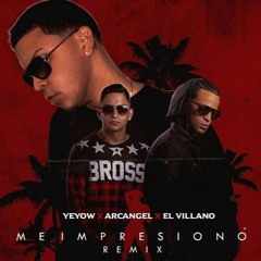 Yeyow Ft. El Villano, Arcangel - Me Impresiono (Prod by. Newyorkeeno)