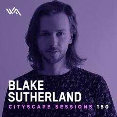 Cityscape Sessions 150: Blake Sutherland