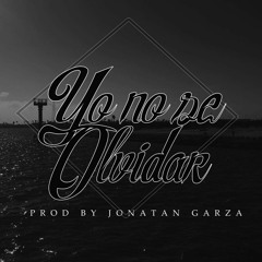 Yo No Se Olvidar  (Prod.By JonatanGarza.) 2016