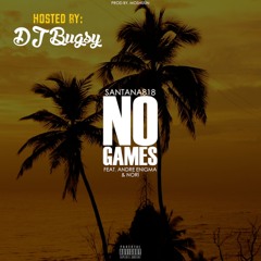 Santana818- No Games Ft. Norí & Andre Enigma [Hosted By: Dj Bugsy] [Prod. By Moshuun]
