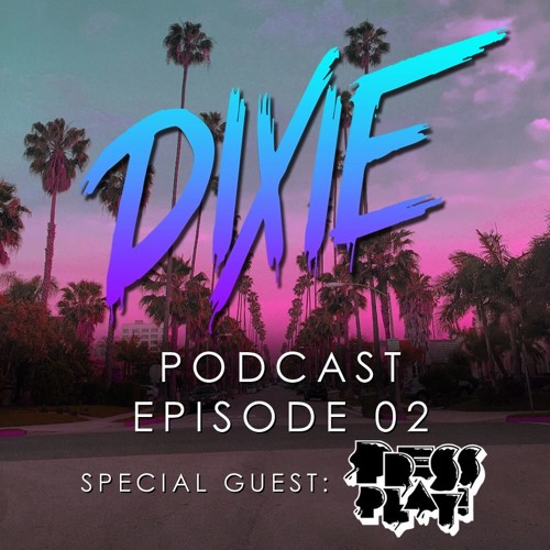 Dixie - Podcast Episode 02 - Press Play Special Guest Mix
