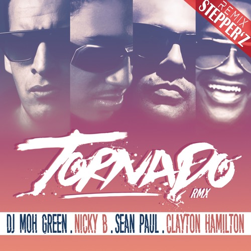 Dj Moh Green Ft. Nicky B X Sean Paul X Clayton Hamilton - Tornado - Stepper'Z Remix