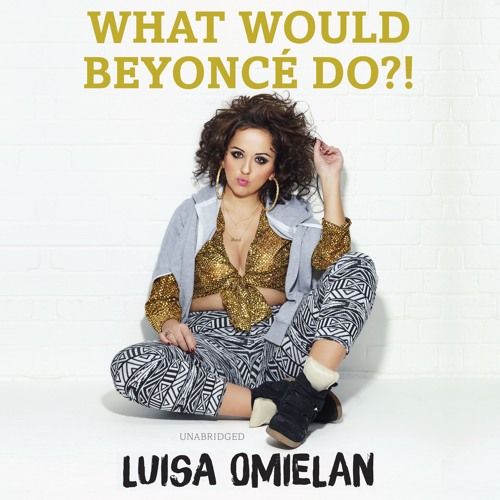 What Would Beyonce Do?! written and read by Luisa Omielan (audiobook extract)