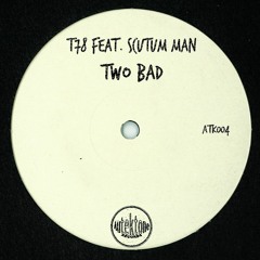 ATK004 - T78 Feat. Scutum Man "Two Bad" (Preview) (Out Now)