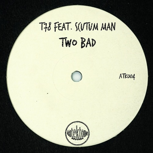 ATK004 - T78 Feat. Scutum Man "Two Bad" (Preview) (Out Now)
