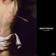 Martyrdom (ft. dead angel)