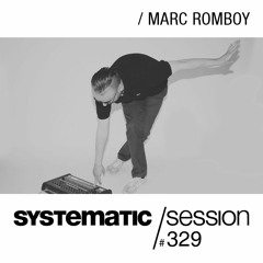 SYSTEMATIC SESSION 329 with MARC ROMBOY
