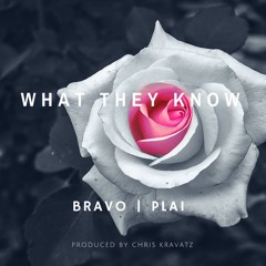 Bravo ft Plai - What They Know (Prod. By Chris Kravatz)*MAJOR KEY ALERT*