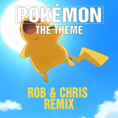 Pokémon Theme (Rob & Chris Remix)