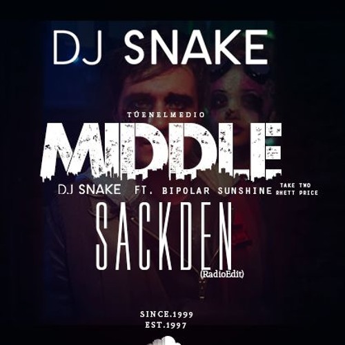 Stream DJ Snake - Middle Ft. Bipolar Sunshine (SackDenRadioEdit.