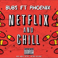 Netflix And Chill - Bubs x Phoenix