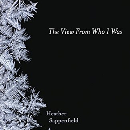 The View From Who I Was by Heather Sappenfield, Narrated by Emily Bauer