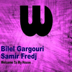 Bilel Gargouri & Samir Fredj - Welcome To My House (Original Mix)