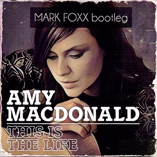 Stream Amy Macdonald - This Is The Life (Mark Foxx Bootleg)FREE DOWNLOAD by...