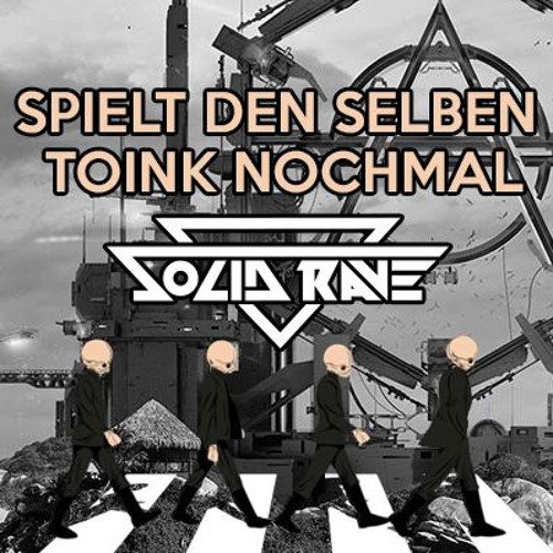 Spielt den selben Toink nochmal (SOLID RAVE Mashup)