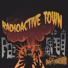 Evil Bobblehead - Radioactive Town (Creepers Records)