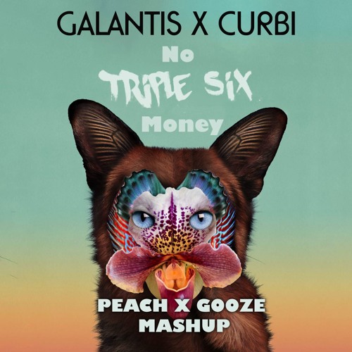 Galantis X Curbi - No Triple Six Money (PEACH X GOOZE MASHUP)[DL in the description)