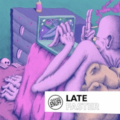 Late - Faster