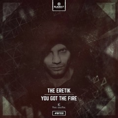 The Eretik - You Got The Fire