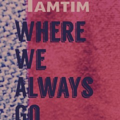 Where We Always Go (alternate version)