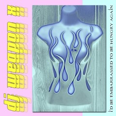 I'd Be Embarrassed To Be Hungry Again