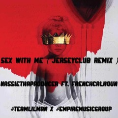 Sex With Me ( JerseyClub Remix ) - NassieThaProducer Ft. @Frenchcalhoun