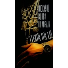 Flexin 'On 'Em-Nicky900, Bubba, Lil Adrian