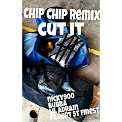 Cut It (Chip Chip Remix) Nicky900, Bubba, FS Finest, Lil Adrian