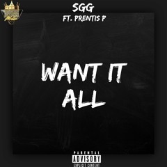 SGG ft Prentis P - Want It All(prod by PrentisP)