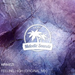 Khwezi - Feeling High (Original Mix)[Exclusive Premiere][Free Download]
