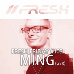 FRESH FRIDAY #103 mit Ming (GER)