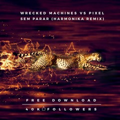 Wrecked Machines Vs Pixel - Sem Parar (Harmonika Remix) FREE DOWNLOAD! - 40k followers on Facebook