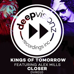 Out Now: Kings Of Tomorrow ft Alex Mills "Closer" deepvisionz - DVR10
