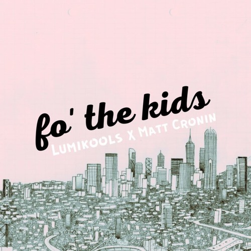 Lumikools & Matt Cronin - Fo' The Kids