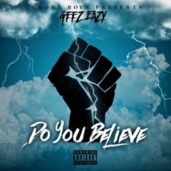 Geez Eazy - Do You Believe