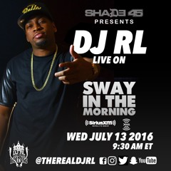 DJ RL Live on Shade45/SirusXM "Sway In The Morning" 7-13-16