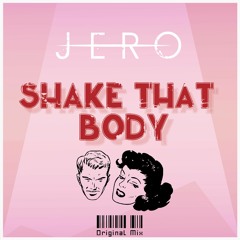 J E R O - Shake That Body (Original Mix)<Melbourne Bounce>[--FREE DOWNLOAD!!--]