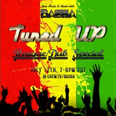 Tuned UP w/ Basha - July 12th, 2016 - Reggae Special