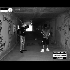 Gotta Get Dough Ft. Francz