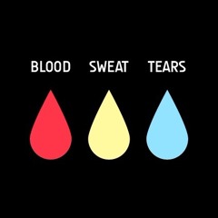 Blood, sweat & tears