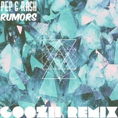 PEP & RASH - RUMORS (GOOZII REMIX)