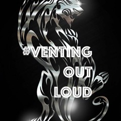 #VENTINGOUTLOUD