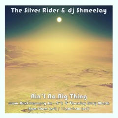 The Silver Rider & dj ShmeeJay - Ain't No Big Thing - 2016-07-14