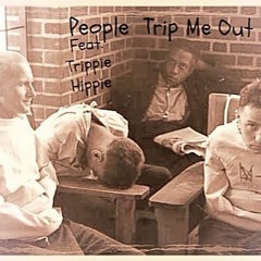 People Trip Me Out Feat. Trippie Hippie