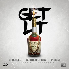 Get Lit - DJ Double J Feat. Norhtside Rocky & Kyng KD Prod. By Knormbeats